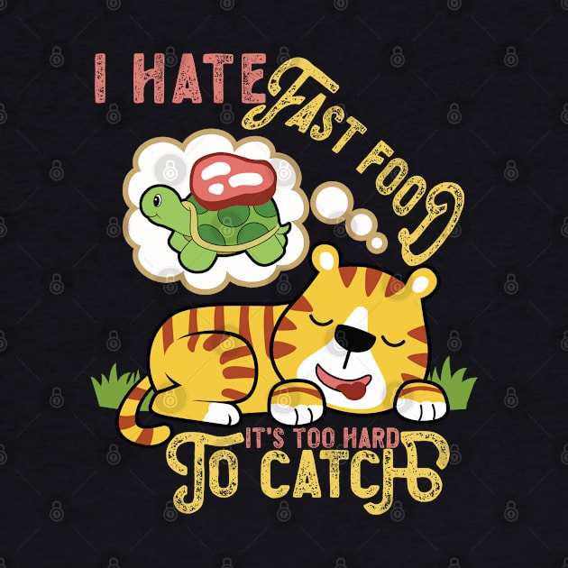 Super Cute Tiger, I Hate Fast Food, It's Too Hard by RuftupDesigns